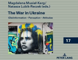 The War in Ukraine  The War in Ukraine.  (Dis)information - Perception - Attitudes