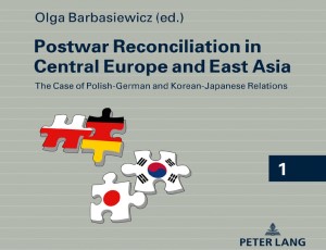 Postwar Reconciliation in Central Europe and East Asia. The Case of Polish-German and Korean-Japanese Relations.